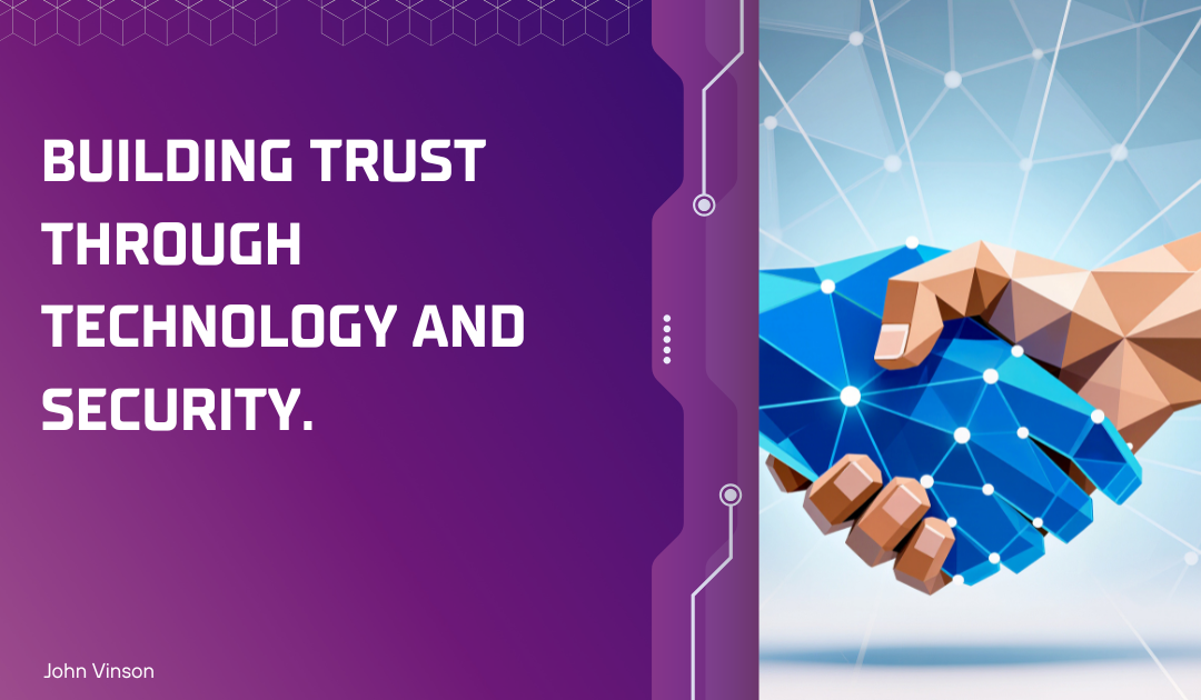 Building Trust Through Technology and Security.